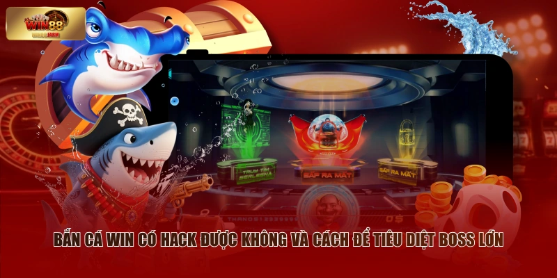 Bắn Cá WIN88 Có Hack Được Không - Chuyên Gia Phân Tích 3 Bắn cá WIN có hack được không và cách để tiêu diệt boss lớn