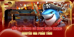 Bắn Cá WIN88 Có Hack Được Không - Chuyên Gia Phân Tích