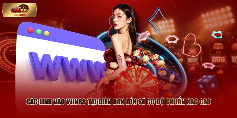 Các link vào WIN88 tại diễn đàn lớn sẽ có độ chuẩn xác cao