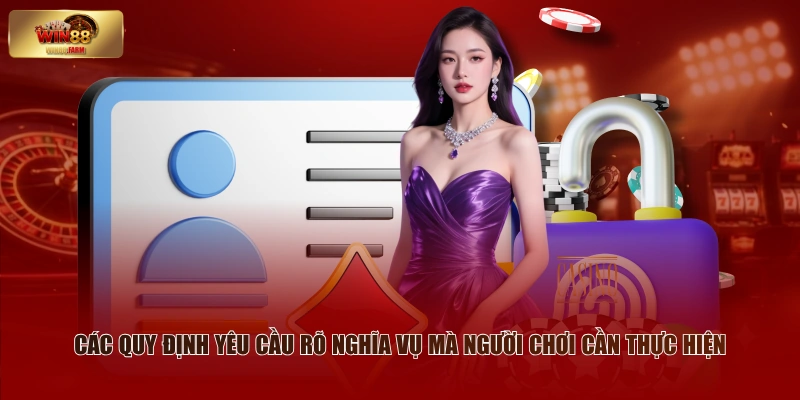 Chính Sách Bảo Mật - Bảo Vệ Lợi Ích Cho Hội Viên WIN88 2 Các quy định yêu cầu rõ nghĩa vụ mà người chơi cần thực hiện