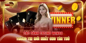 Các Sảnh Casino WIN88 - Thông Tin Mới Nhất Cho Tân Thủ