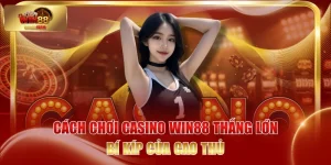 Cách Chơi Casino WIN88 Thắng Lớn - Bí Kíp Của Cao Thủ