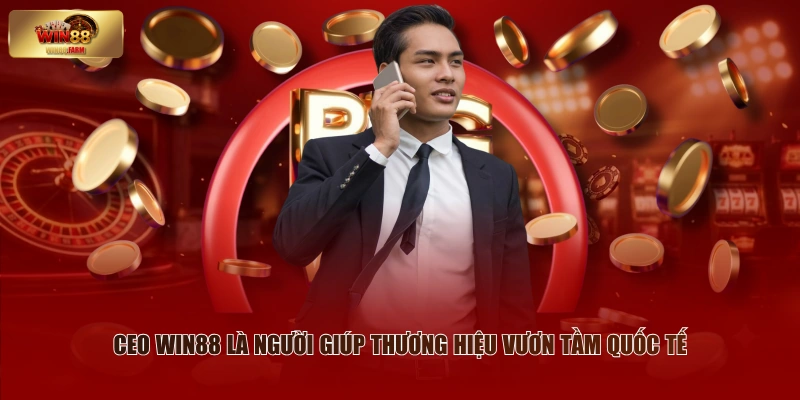 CEO WIN88 - Các Thông Tin Chung Và Thành Tựu Nổi Bật 2 CEO WIN88 là người giúp thương hiệu vươn tầm quốc tế