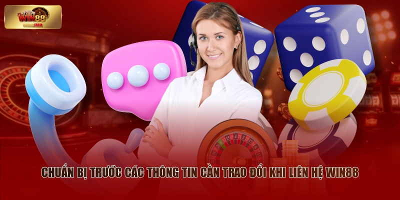 Liên Hệ WIN88 - Các Phương Thức Kết Nối Phổ Biến Nhất 3 Chuẩn bị trước các thông tin cần trao đổi khi liên hệ WIN88