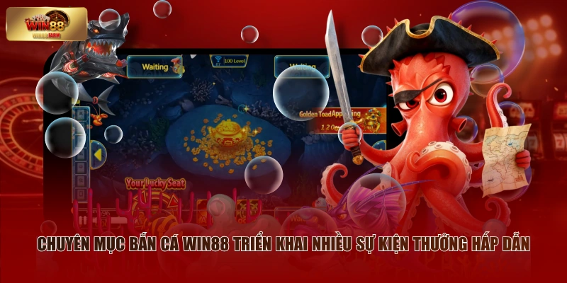 Chuyên mục bắn cá WIN88 triển khai nhiều sự kiện thưởng hấp dẫn