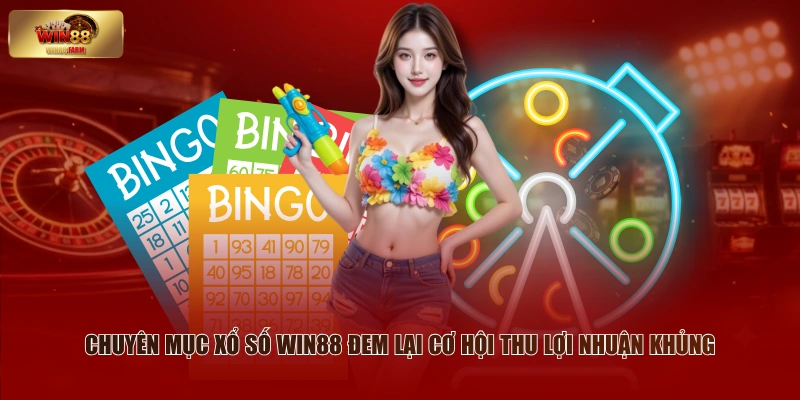 Chuyên mục xổ số WIN88 đem lại cơ hội thu lợi nhuận khủng