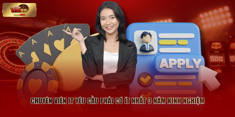 Tuyển Dụng WIN88 - Tổng Hợp Các Vị Trí Hot Trong Tháng 3 Chuyên viên IT yêu cầu phải có ít nhất 3 năm kinh nghiệm
