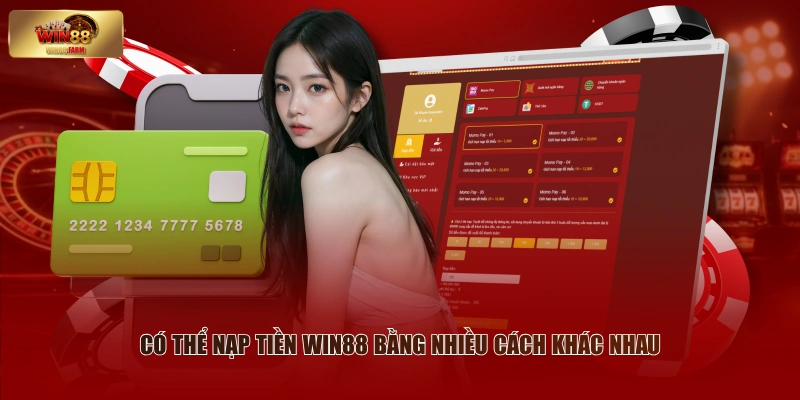 Có thể nạp tiền WIN88 bằng nhiều cách khác nhau