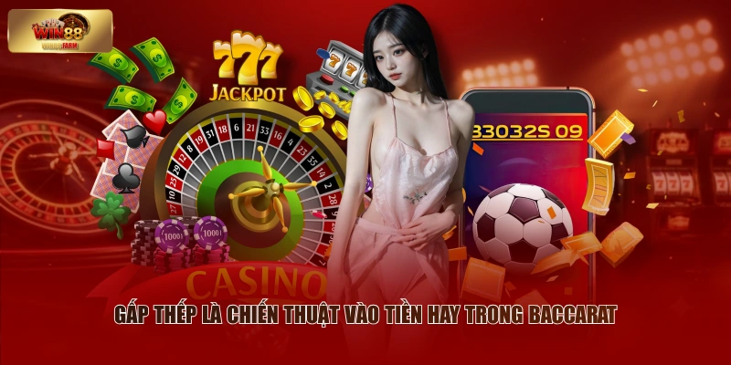 Gấp thếp là chiến thuật vào tiền hay trong baccarat