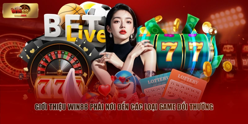Giới Thiệu WIN88 - Nhà Cái Trực Tuyến Hàng Đầu Châu Á 2 Giới thiệu WIN88 phải nói đến các loại game đổi thưởng