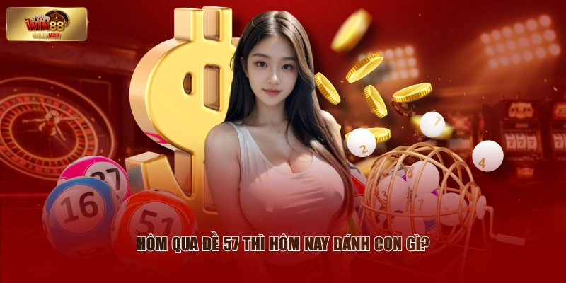 Hôm Nay Đánh Con Gì - Bí Kíp Chốt Số Siêu Đơn Giản 3 Hôm qua đề 57 thì hôm nay đánh con gì?