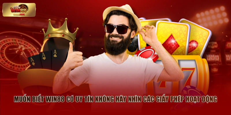 Muốn biết WIN88 có uy tín không hãy nhìn các giấy phép hoạt động