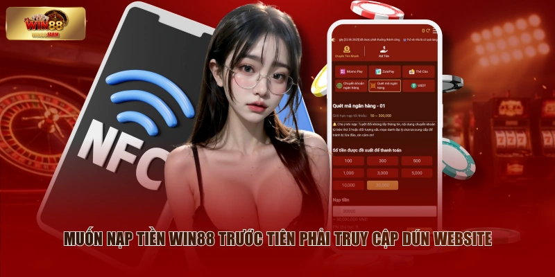 Muốn nạp tiền WIN88 trước tiên phải truy cập dún website