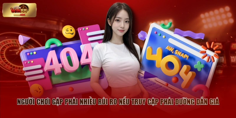 Người chơi gặp phải nhiều rủi ro nếu truy cập phải đường dẫn giả