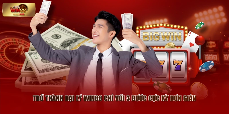 Đại Lý WIN88 - Lợi Nhuận Cực Khủng Nhận Tiền Dễ Dàng 1 Trở thành đại lý WIN88 chỉ với 3 bước cực kỳ đơn giản