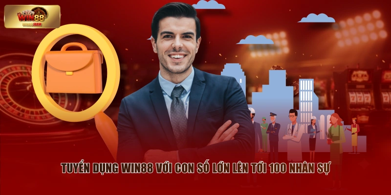 Tuyển Dụng WIN88 - Tổng Hợp Các Vị Trí Hot Trong Tháng 1 Tuyển dụng WIN88 với con số lớn lên tới 100 nhân sự
