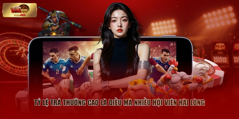 Đánh Giá WIN88 - Những Ý Kiến Khách Quan Từ Hội Viên 1 Tỷ lệ trả thưởng cao là điều mà nhiều hội viên hài lòng